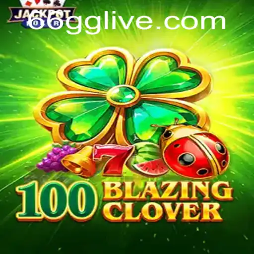 Exploring the Thrills of 100BlazingClover: An Introduction and Guide